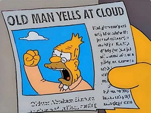 Old Man Yells at Cloud (from The Simpsons)